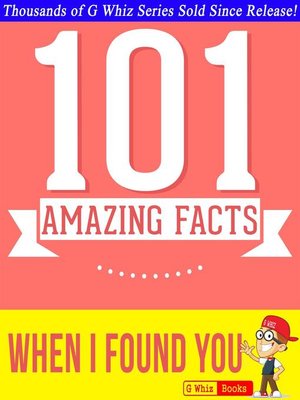 cover image of When I Found You--101 Amazing Facts You Didn't Know